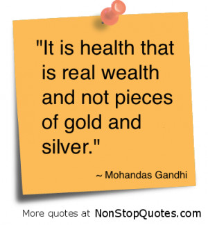 ... Is Real Wealth and Not Pieces of Gold and Silver” ~ Health Quote