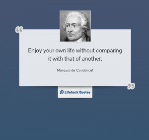 Daily Quote: Enjoy Your Own Life Without Comparing it with That of ...