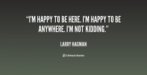 quote-Larry-Hagman-im-happy-to-be-here-im-happy-17065.png