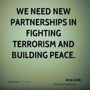 We need new partnerships in fighting terrorism and building peace.
