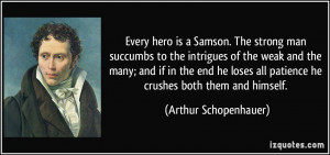 hero is a Samson. The strong man succumbs to the intrigues of the weak ...
