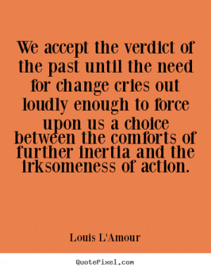 Louis L'Amour Quotes - We accept the verdict of the past until the ...