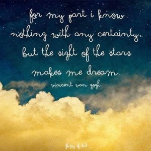 the sight of the stars makes me dream - Vincent van Gogh