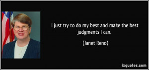 just try to do my best and make the best judgments I can. - Janet ...