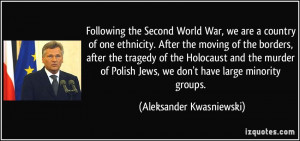... Holocaust and the murder of Polish Jews, we don't have large minority
