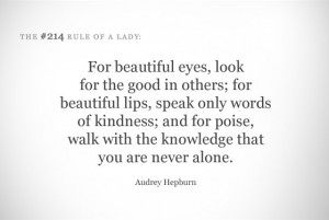 Para belos olhos, procure o bem nos outros. Para belos lábios, fale ...