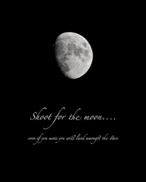 Moon photograph quotation, photo quote, Shoot for the Moon, print with ...