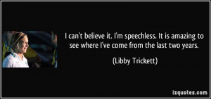 ... to see where I've come from the last two years. - Libby Trickett