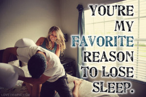 youre my favorite reason to lose sleep