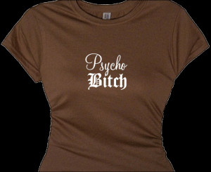 Psycho Bitch Women's Funny Attitude T Shirt for Crazy Girls