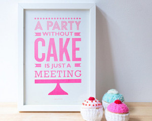 SALE! Cake quote print. A4 screenprint. A party without cake is just a ...