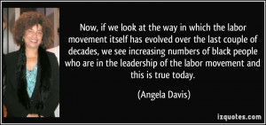 ... leadership of the labor movement and this is true today. - Angela
