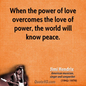 when the power of love overcomes the love of power the world will