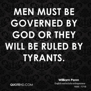 Men must be governed by God or they will be ruled by tyrants.