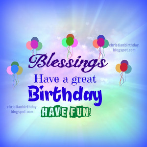 Blessings on your Birthday, I wish you the best. Nice christian card ...