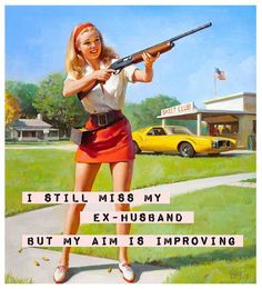... miss my ex-husband, but my aim is improving:: Funny Quotes:: vintage