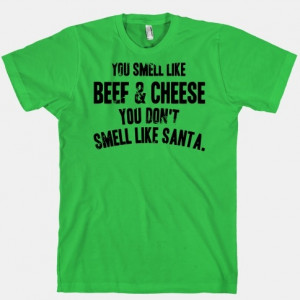 YOU SMELL LIKE BEEF AND CHEESE YOU DON'T SMELL LIKE SANTA #elf #santa ...