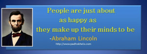 People are just about as happy as they make up their minds to be ...