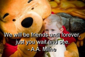 Aa milne, quotes, sayings, we will be friends, cute quote