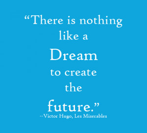 ... nothing like a dream to create the future victor hugo les miserables