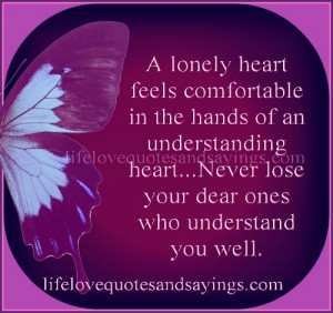lonely heart feels comfortable in the hands of an understanding heart ...