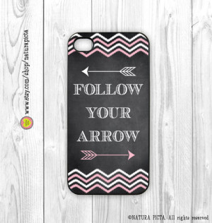 Follow your arrow quote iphone case 4/4S - iphone case 5/5S -Galaxy S4 ...