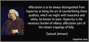 Affectation is to be always distinguished from hypocrisy as being the ...