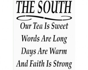 ... South, Our Tea Is Sweet, Words Are Long, Southern Quote, Saying (#724
