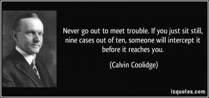 ... , someone will intercept it before it reaches you. - Calvin Coolidge