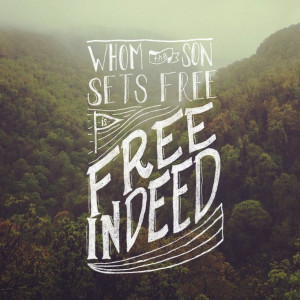 Whom the son sets free is free indeed - John 8:36. Designed by Logan ...