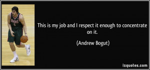 This is my job and I respect it enough to concentrate on it. - Andrew ...