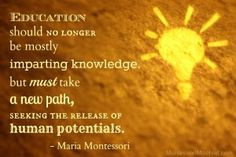 ... , seeking the release of human potentials.” - Maria Montessori More