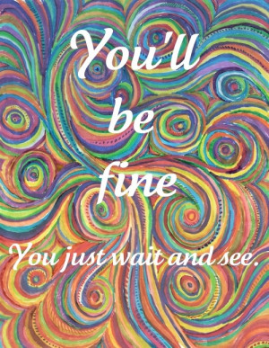 You Will Be Fine!