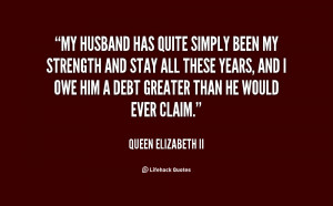 quote-Queen-Elizabeth-II-my-husband-has-quite-simply-been-my-126889 ...