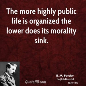 The more highly public life is organized the lower does its morality ...