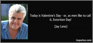 quote-today-is-valentine-s-day-or-as-men-like-to-call-it-extortion-day ...
