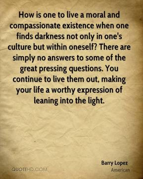 ... out, making your life a worthy expression of leaning into the light
