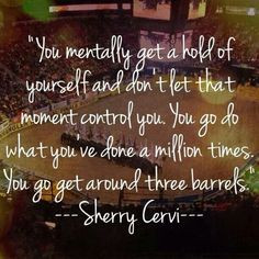 Sherry Cervi quote via Pro Barrel Racing News