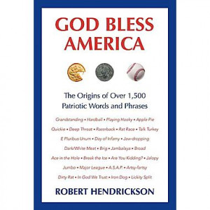 ... Bless America: The Origins of Over 1,500 Patriotic Words and Phrases