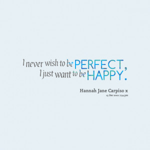 7030-i-never-wish-to-be-perfect-i-just-want-to-be-happy.png
