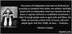 The essence of independence has been to think and act according to ...