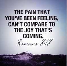 ! The joy that is coming is so much bigger than the pain! No doctor ...