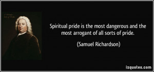 Spiritual pride is the most dangerous and the most arrogant of all ...