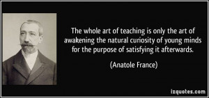 ... young minds for the purpose of satisfying it afterwards. - Anatole