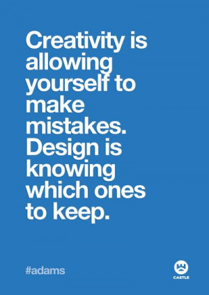 Creativity is allowing yourself to make mistakes. Design is knowing ...
