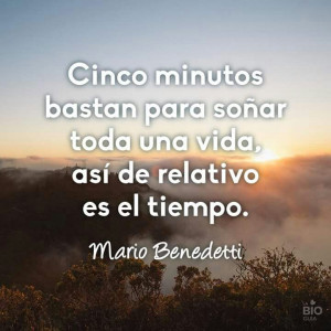 ... vida, así de relativo es el tiempo. Mario Benedetti. Quote. Words