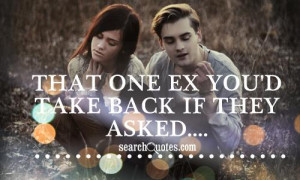 That one ex you'd take back if they asked....