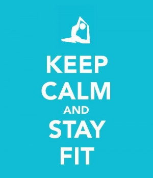 Keep calm and stay fit.