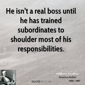 He isn't a real boss until he has trained subordinates to shoulder ...