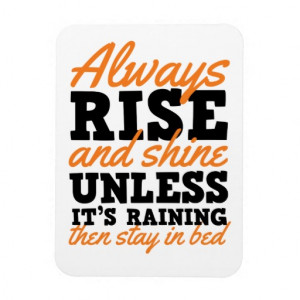 Always Rise and Shine Funny Motivational Quote Flexible Magnets